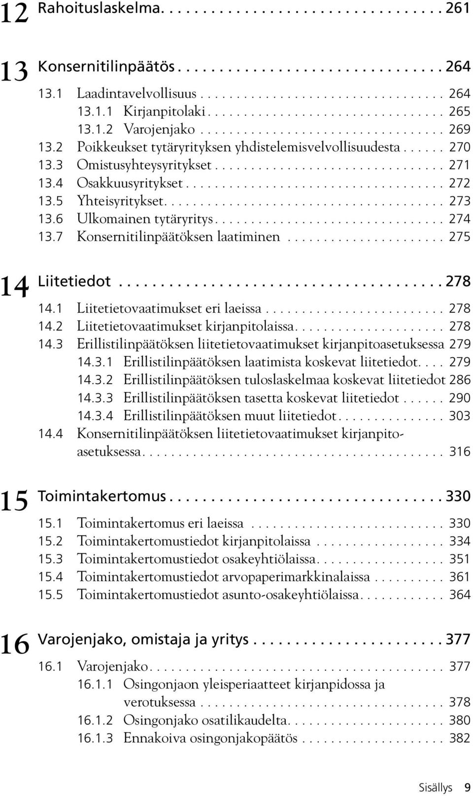 ............................... 271 13.4 Osakkuusyritykset.................................... 272 13.5 Yhteisyritykset....................................... 273 13.6 Ulkomainen tytäryritys................................ 274 13.