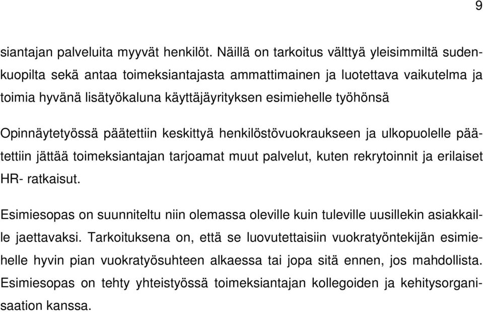 työhönsä Opinnäytetyössä päätettiin keskittyä henkilöstövuokraukseen ja ulkopuolelle päätettiin jättää toimeksiantajan tarjoamat muut palvelut, kuten rekrytoinnit ja erilaiset HR-