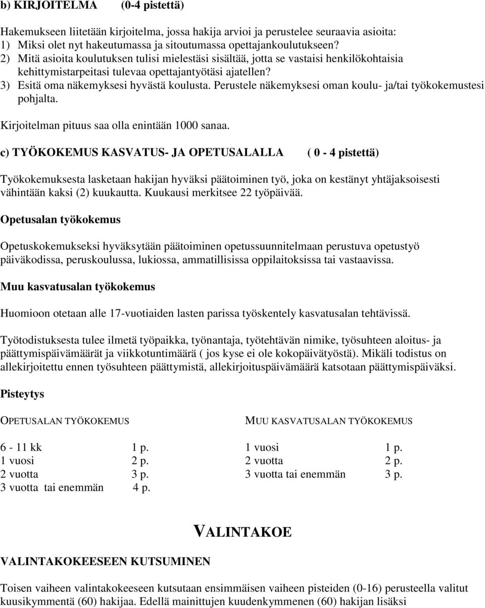 Perustele näkemyksesi oman koulu- ja/tai työkokemustesi pohjalta. Kirjoitelman pituus saa olla enintään 1000 sanaa.