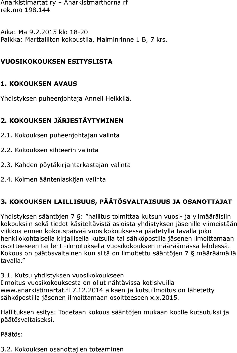 Kahden pöytäkirjantarkastajan valinta 2.4. Kolmen ääntenlaskijan valinta 3.