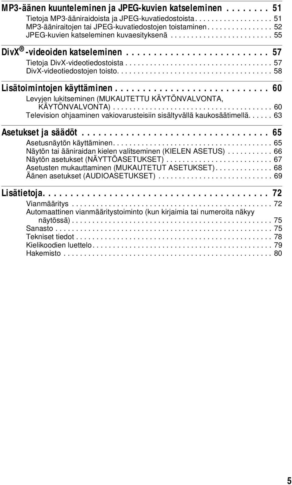 ................................... 57 DivX-videotiedostojen toisto...................................... 58 Lisätoimintojen käyttäminen.