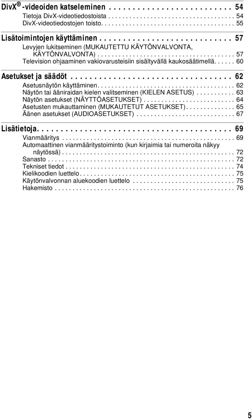 ..... 60 Asetukset ja säädöt.................................. 62 Asetusnäytön käyttäminen....................................... 62 Näytön tai ääniraidan kielen valitseminen (KIELEN ASETUS).