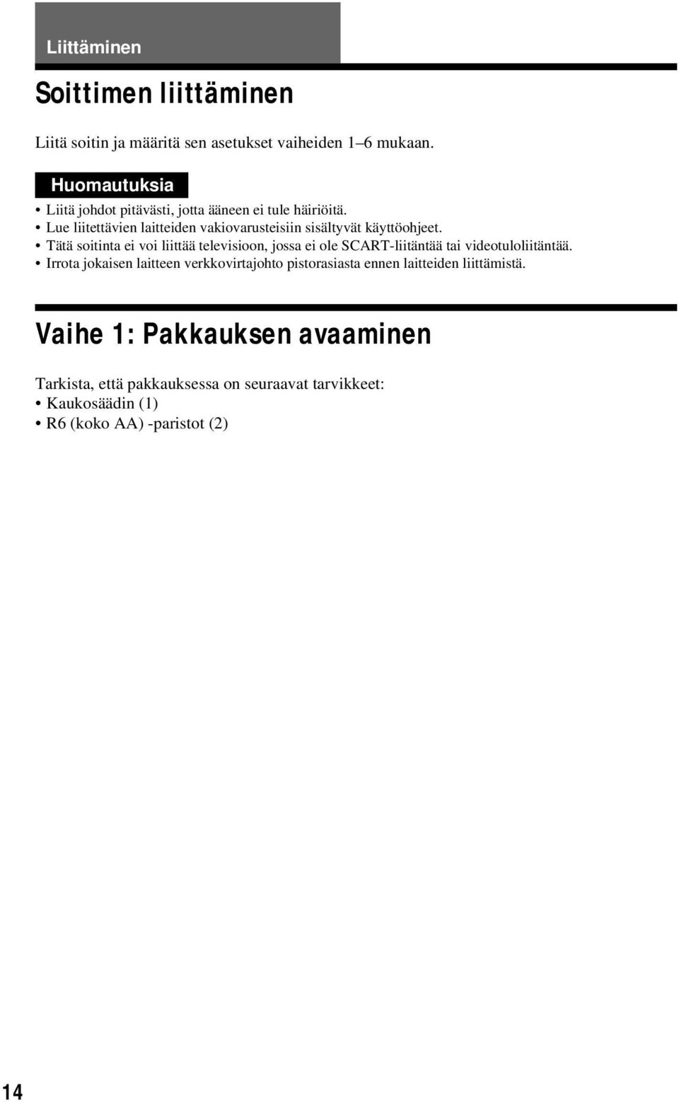 Lue liitettävien laitteiden vakiovarusteisiin sisältyvät käyttöohjeet.
