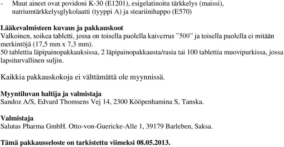 50 tablettia läpipainopakkauksissa, 2 läpipainopakkausta/rasia tai 100 tablettia muovipurkissa, jossa lapsiturvallinen suljin. Kaikkia pakkauskokoja ei välttämättä ole myynnissä.