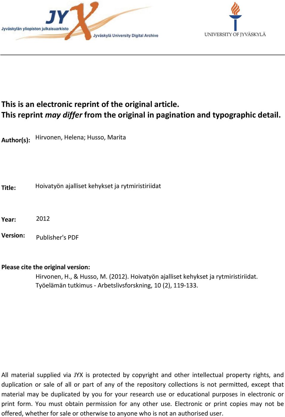 (2012). Hoivatyön ajalliset kehykset ja rytmiristiriidat. Työelämän tutkimus - Arbetslivsforskning, 10 (2), 119-133.