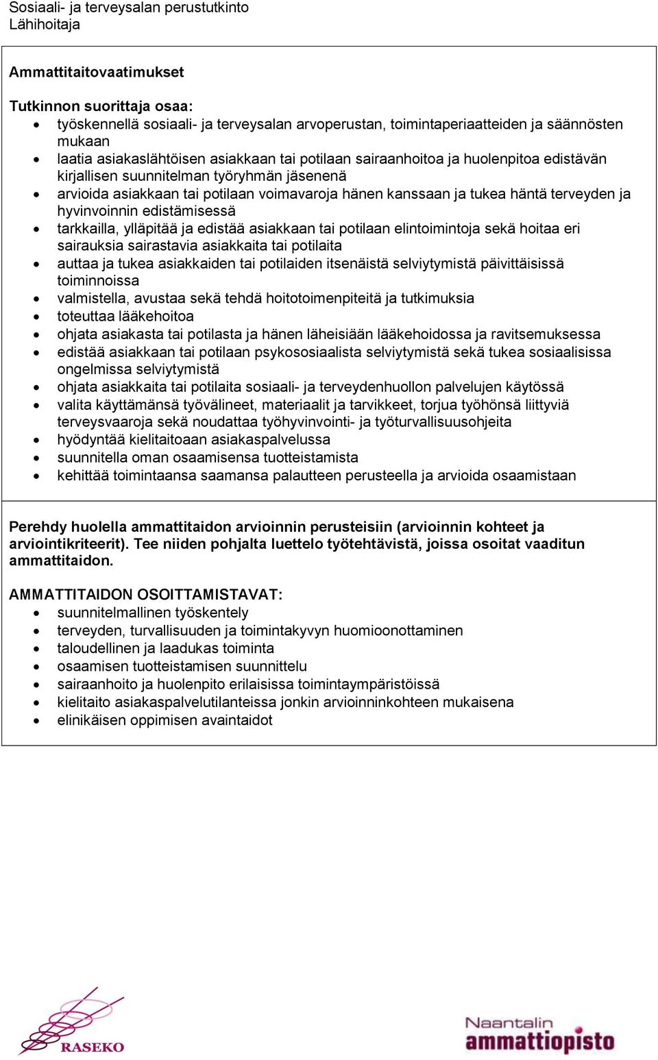 edistää asiakkaan tai potilaan elintoimintoja sekä hoitaa eri sairauksia sairastavia asiakkaita tai potilaita auttaa ja tukea asiakkaiden tai potilaiden itsenäistä selviytymistä päivittäisissä