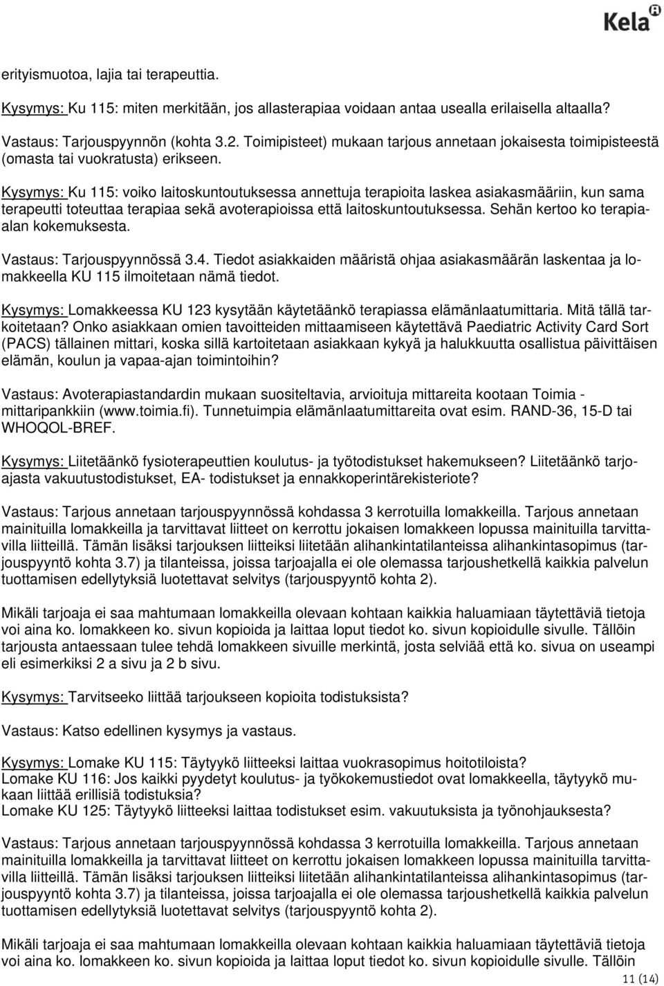 Kysymys: Ku 115: voiko laitoskuntoutuksessa annettuja terapioita laskea asiakasmääriin, kun sama terapeutti toteuttaa terapiaa sekä avoterapioissa että laitoskuntoutuksessa.