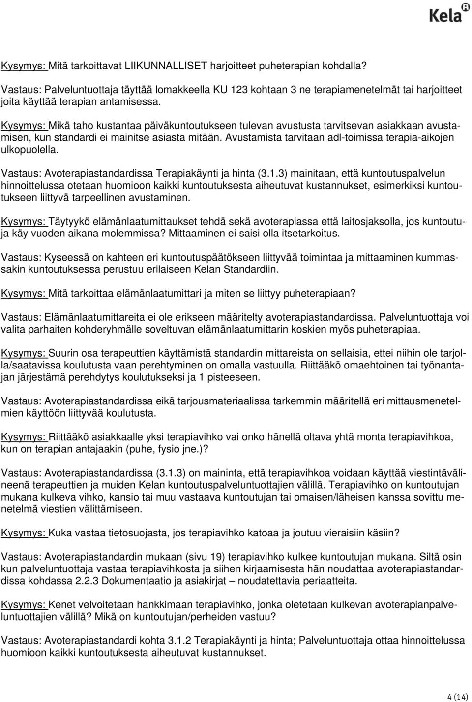 Kysymys: Mikä taho kustantaa päiväkuntoutukseen tulevan avustusta tarvitsevan asiakkaan avustamisen, kun standardi ei mainitse asiasta mitään.