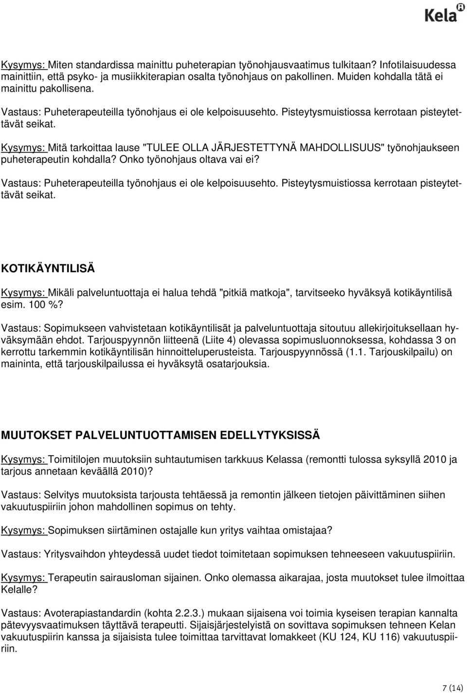 Kysymys: Mitä tarkoittaa lause "TULEE OLLA JÄRJESTETTYNÄ MAHDOLLISUUS" työnohjaukseen puheterapeutin kohdalla? Onko työnohjaus oltava vai ei?