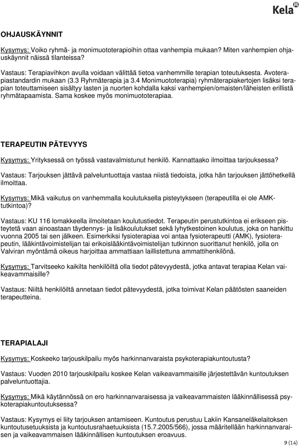 4 Monimuototerapia) ryhmäterapiakertojen lisäksi terapian toteuttamiseen sisältyy lasten ja nuorten kohdalla kaksi vanhempien/omaisten/läheisten erillistä ryhmätapaamista.