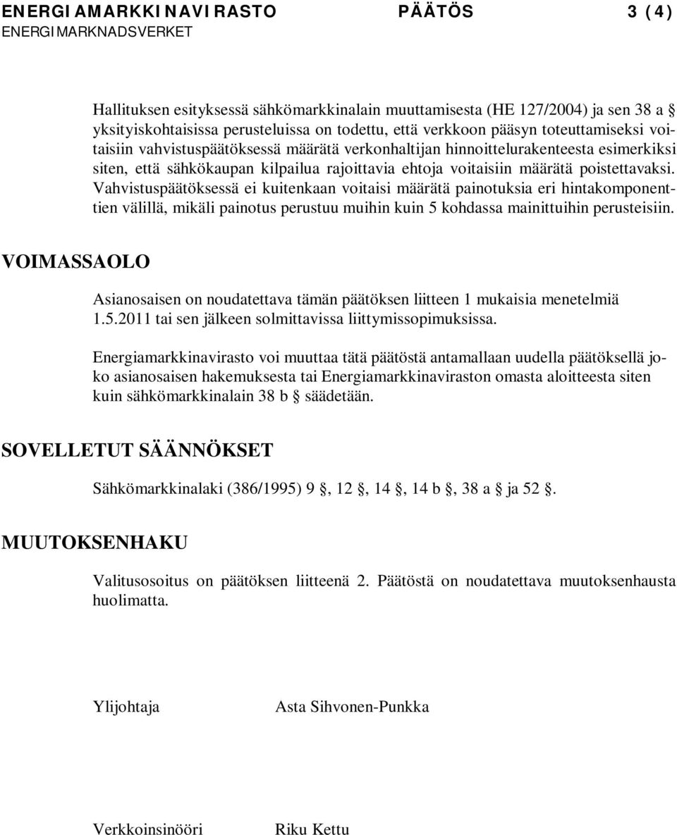 Vahvistuspäätöksessä ei kuitenkaan voitaisi määrätä painotuksia eri hintakomponenttien välillä, mikäli painotus perustuu muihin kuin 5 kohdassa mainittuihin perusteisiin.