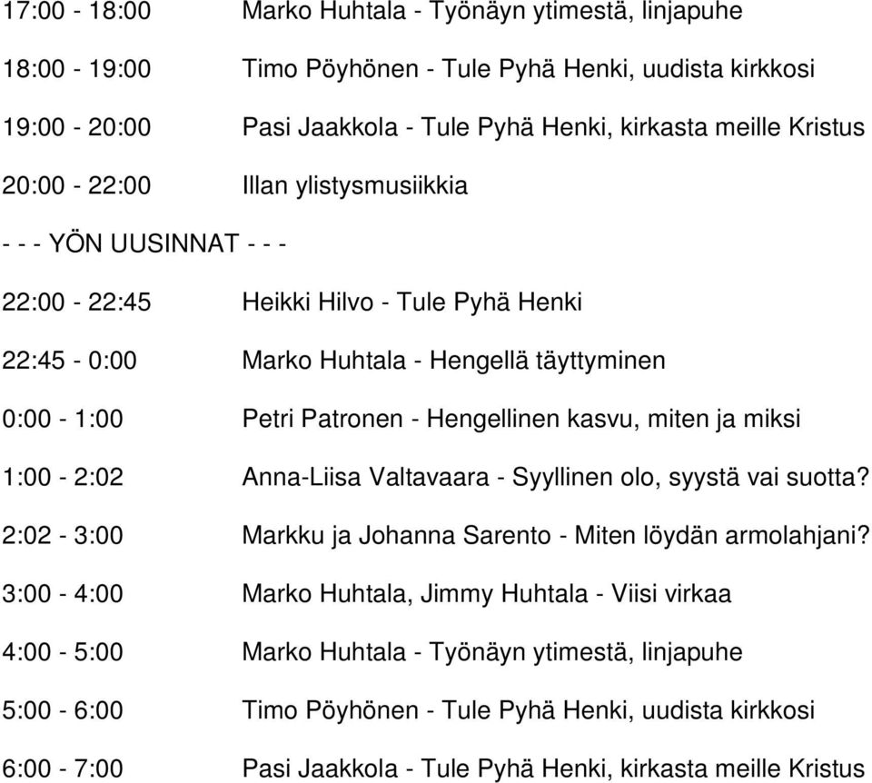 Anna-Liisa Valtavaara - Syyllinen olo, syystä vai suotta? 2:02-3:00 Markku ja Johanna Sarento - Miten löydän armolahjani?