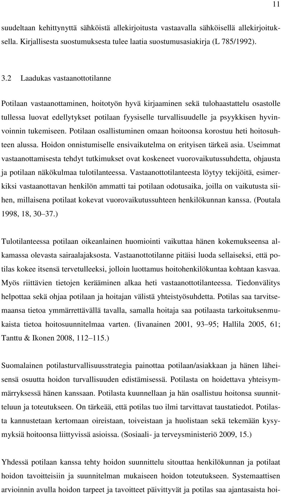 hyvinvoinnin tukemiseen. Potilaan osallistuminen omaan hoitoonsa korostuu heti hoitosuhteen alussa. Hoidon onnistumiselle ensivaikutelma on erityisen tärkeä asia.