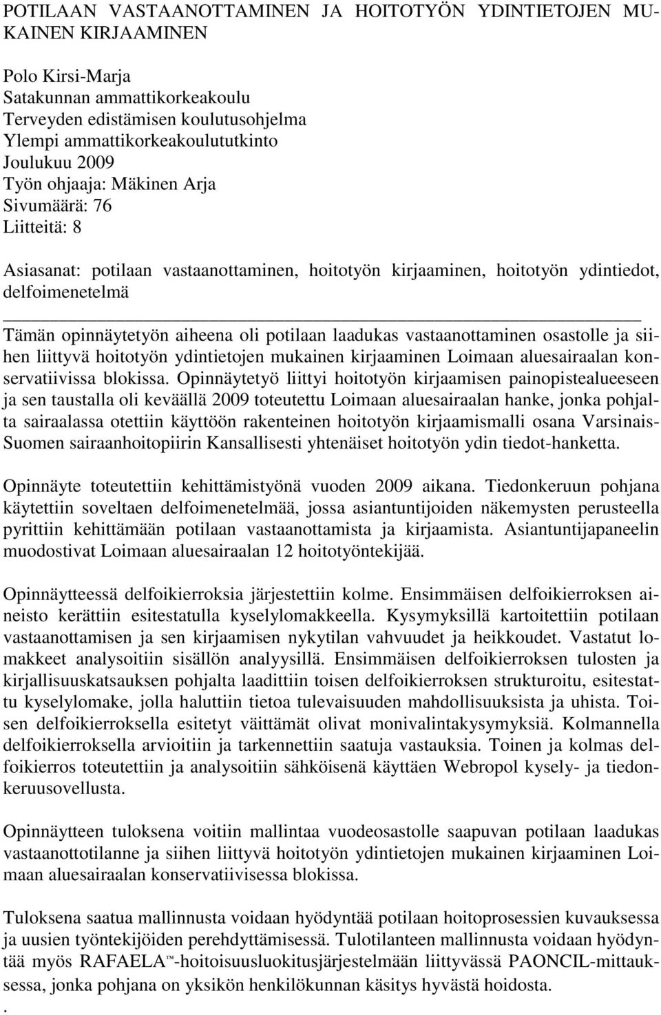 potilaan laadukas vastaanottaminen osastolle ja siihen liittyvä hoitotyön ydintietojen mukainen kirjaaminen Loimaan aluesairaalan konservatiivissa blokissa.