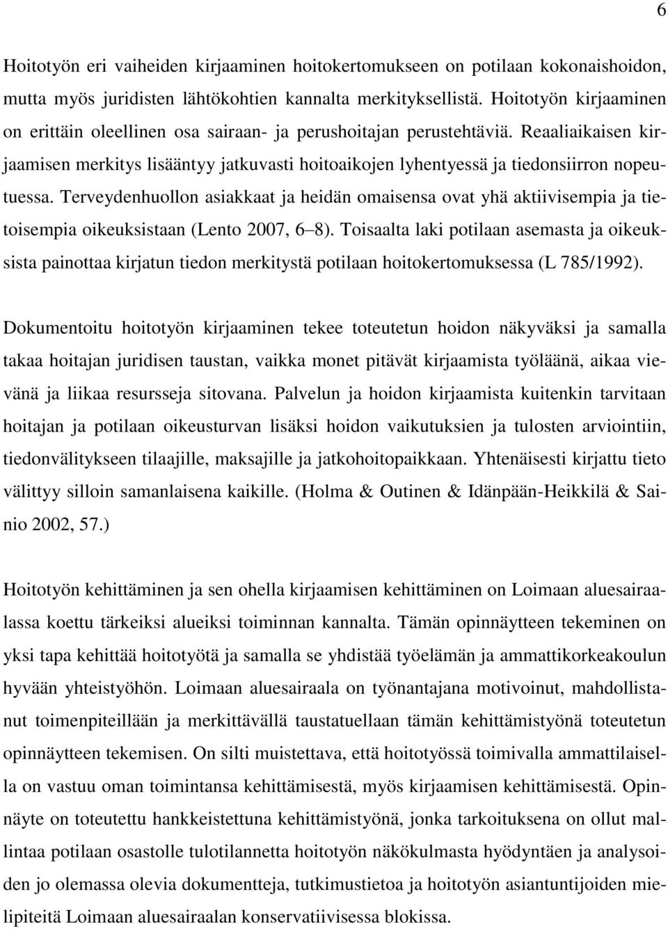 Reaaliaikaisen kirjaamisen merkitys lisääntyy jatkuvasti hoitoaikojen lyhentyessä ja tiedonsiirron nopeutuessa.