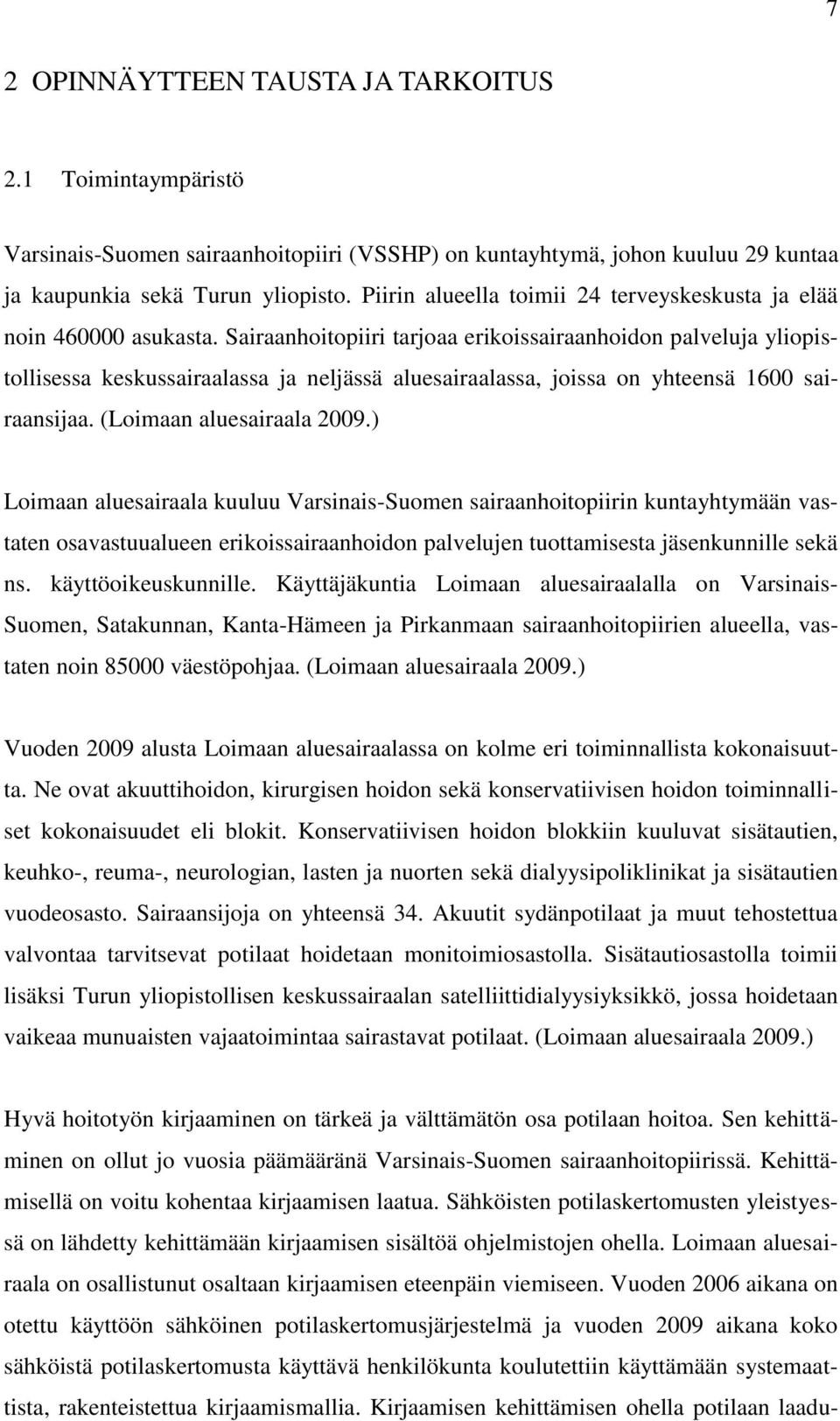 Sairaanhoitopiiri tarjoaa erikoissairaanhoidon palveluja yliopistollisessa keskussairaalassa ja neljässä aluesairaalassa, joissa on yhteensä 1600 sairaansijaa. (Loimaan aluesairaala 2009.