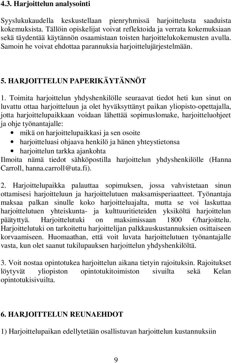 Samoin he voivat ehdottaa parannuksia harjoittelujärjestelmään. 5. HARJOITTELUN PAPERIKÄYTÄNNÖT 1.