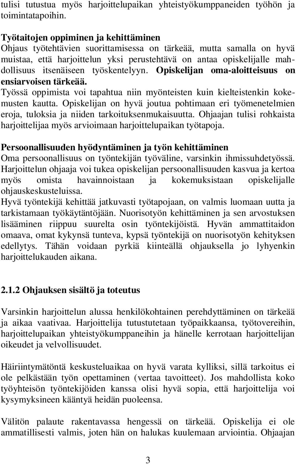 itsenäiseen työskentelyyn. Opiskelijan oma-aloitteisuus on ensiarvoisen tärkeää. Työssä oppimista voi tapahtua niin myönteisten kuin kielteistenkin kokemusten kautta.