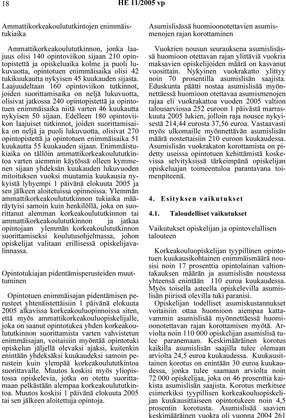 Laajuudeltaan 160 opintoviikon tutkinnot, joiden suorittamisaika on neljä lukuvuotta, olisivat jatkossa 240 opintopistettä ja opintotuen enimmäisaika niitä varten 46 kuukautta nykyisen 50 sijaan.