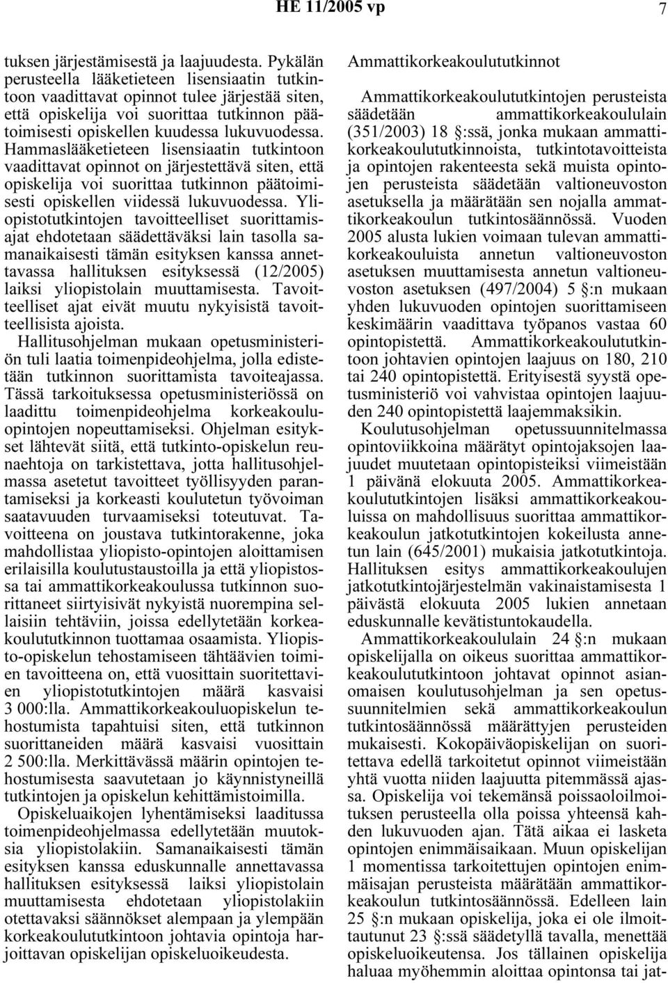 Hammaslääketieteen lisensiaatin tutkintoon vaadittavat opinnot on järjestettävä siten, että opiskelija voi suorittaa tutkinnon päätoimisesti opiskellen viidessä lukuvuodessa.
