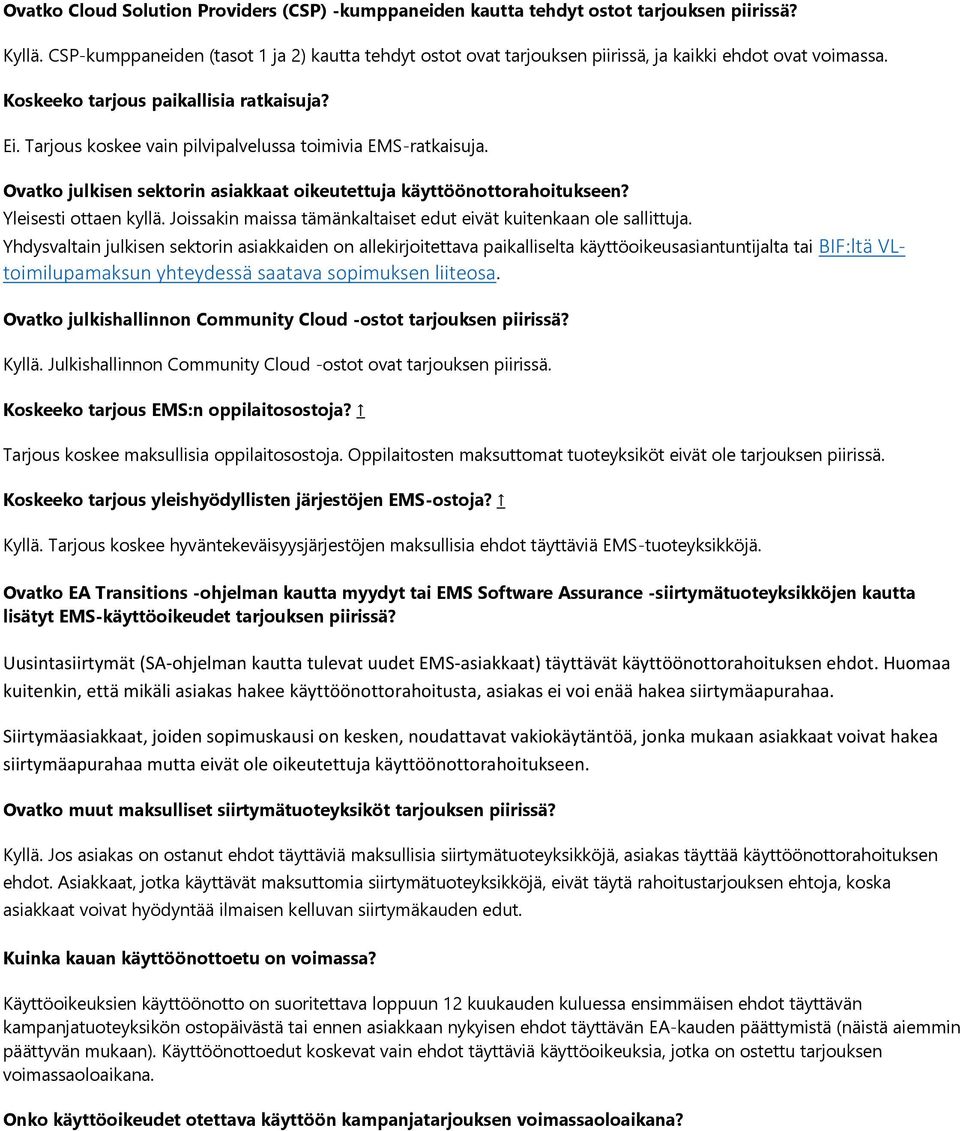 Tarjous koskee vain pilvipalvelussa toimivia EMS-ratkaisuja. Ovatko julkisen sektorin asiakkaat oikeutettuja käyttöönottorahoitukseen? Yleisesti ottaen kyllä.