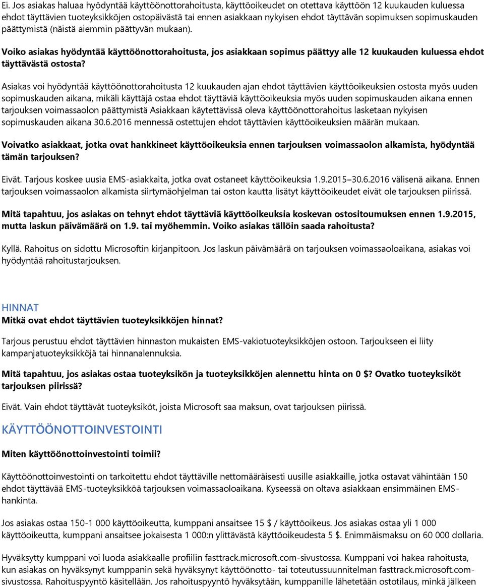 Voiko asiakas hyödyntää käyttöönottorahoitusta, jos asiakkaan sopimus päättyy alle 12 kuukauden kuluessa ehdot täyttävästä ostosta?
