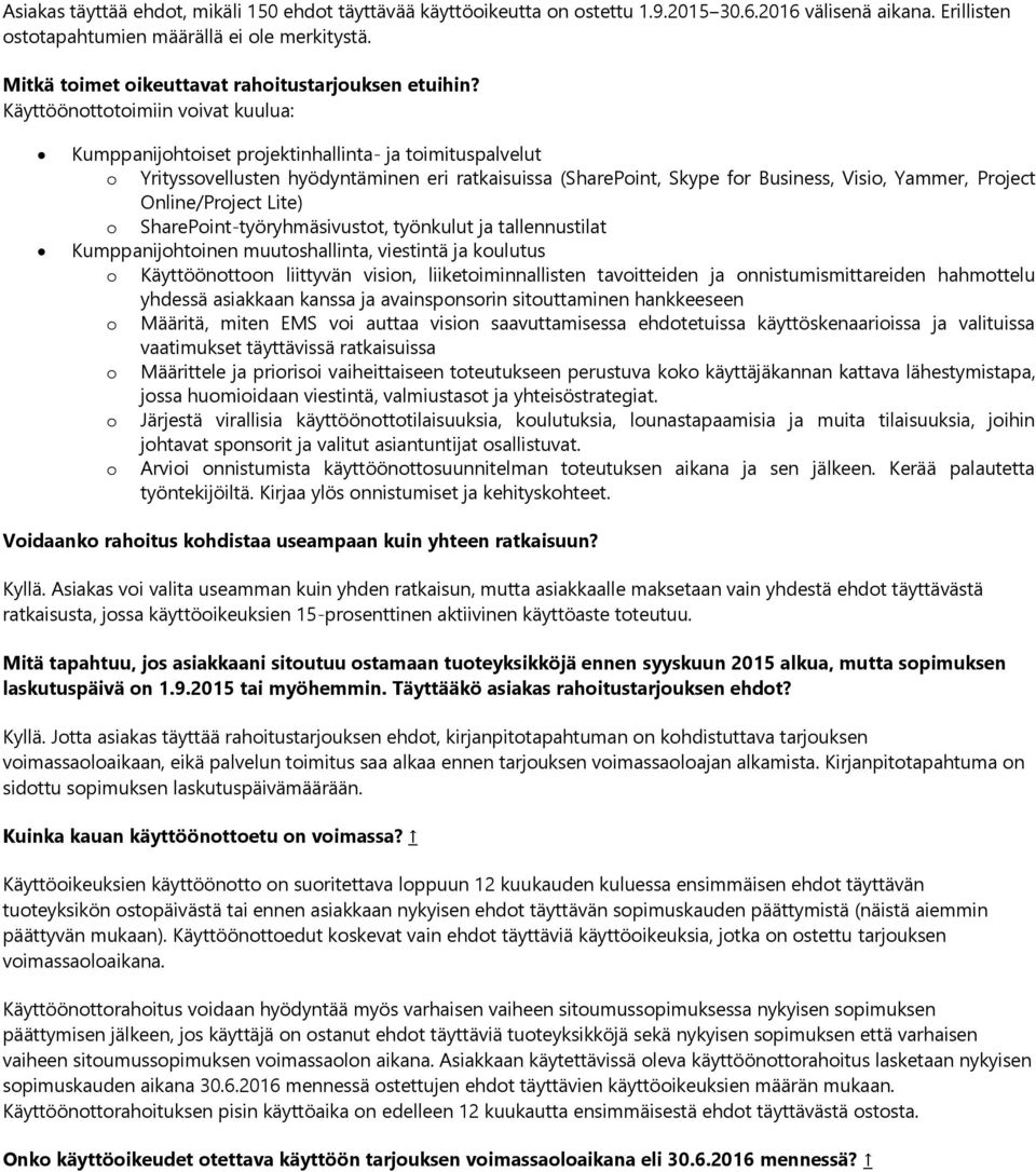 Käyttöönottotoimiin voivat kuulua: Kumppanijohtoiset projektinhallinta- ja toimituspalvelut o Yrityssovellusten hyödyntäminen eri ratkaisuissa (SharePoint, Skype for Business, Visio, Yammer, Project
