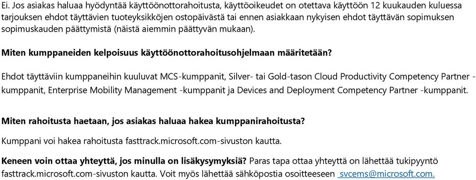 Ehdot täyttäviin kumppaneihin kuuluvat MCS-kumppanit, Silver- tai Gold-tason Cloud Productivity Competency Partner - kumppanit, Enterprise Mobility Management -kumppanit ja Devices and Deployment