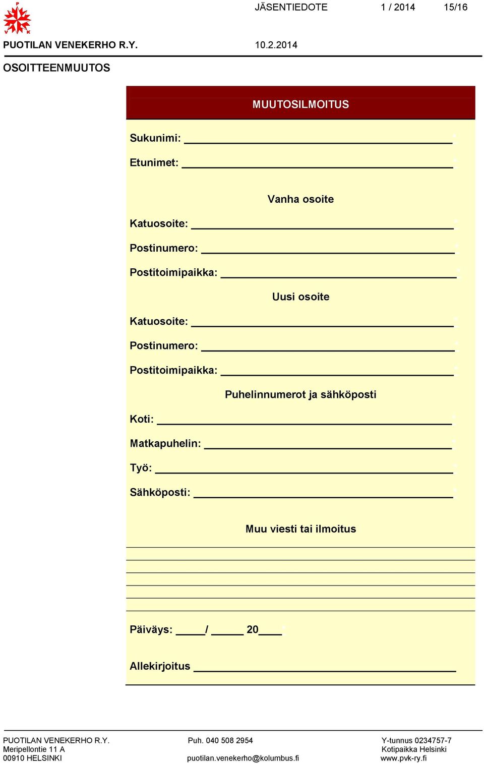 Katuosoite: * Postinumero: * Postitoimipaikka: * Puhelinnumerot ja sähköposti Koti: