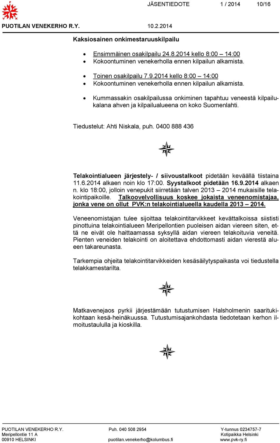 Tiedustelut: Ahti Niskala, puh. 0400 888 436 Telakointialueen järjestely- / siivoustalkoot pidetään keväällä tiistaina 11.6.2014 alkaen no