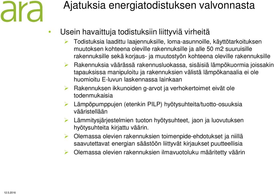 manipuloitu ja rakennuksien välistä lämpökanaalia ei ole huomioitu E-luvun laskennassa lainkaan Rakennuksen ikkunoiden g-arvot ja verhokertoimet eivät ole todenmukaisia Lämpöpumppujen (etenkin PILP)