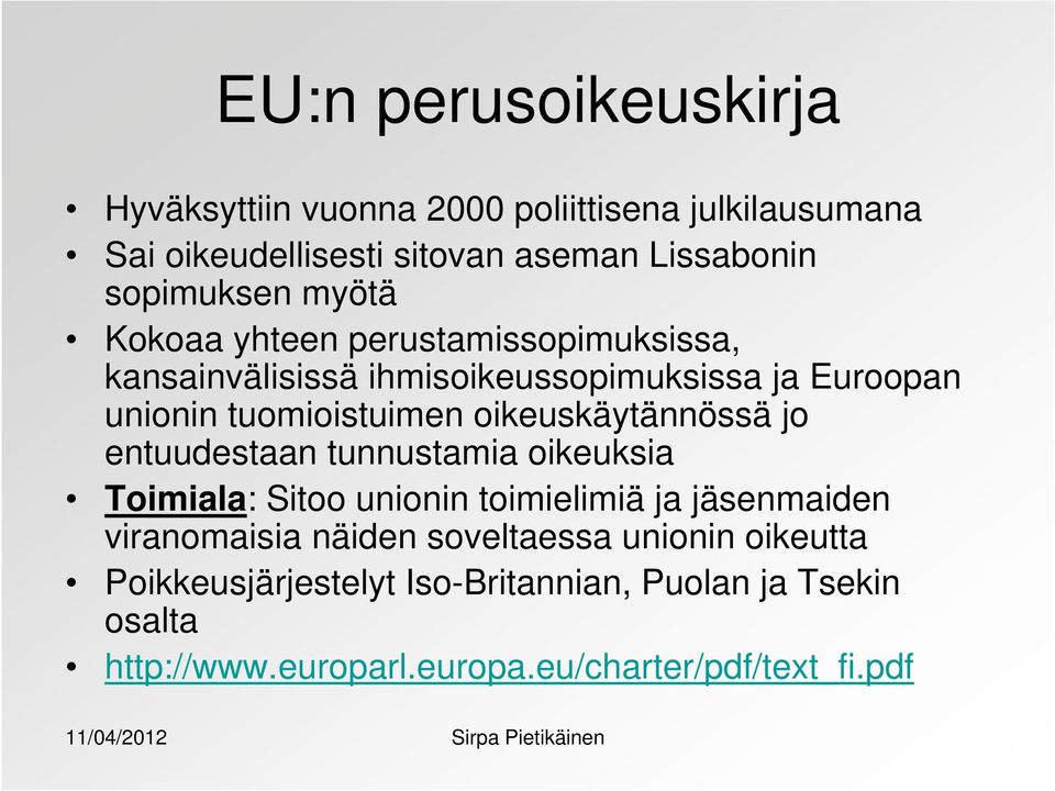 oikeuskäytännössä jo entuudestaan tunnustamia oikeuksia Toimiala: Sitoo unionin toimielimiä ja jäsenmaiden viranomaisia näiden