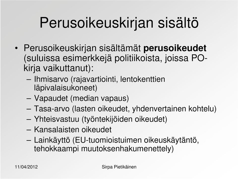 Vapaudet (median vapaus) Tasa-arvo (lasten oikeudet, yhdenvertainen kohtelu) Yhteisvastuu