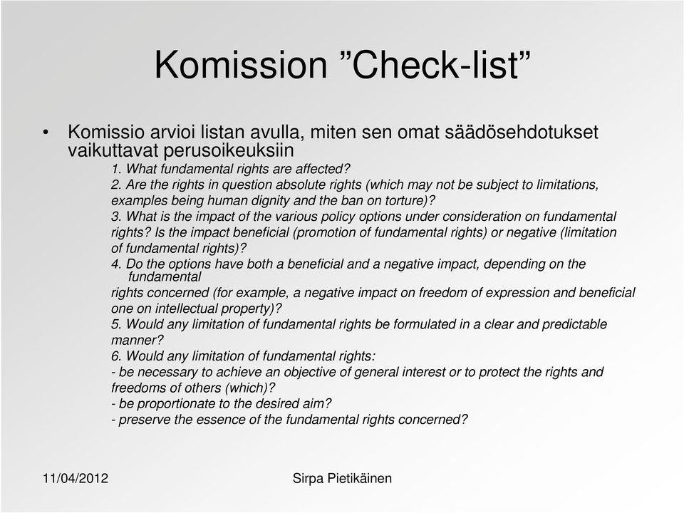 What is the impact of the various policy options under consideration on fundamental rights? Is the impact beneficial (promotion of fundamental rights) or negative (limitation of fundamental rights)?