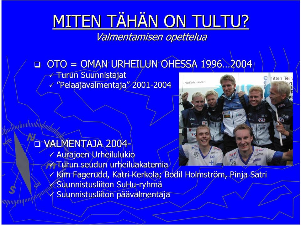 Pelaajavalmentaja 2001-2004 2004 VALMENTAJA 2004- Aurajoen Urheilulukio Turun