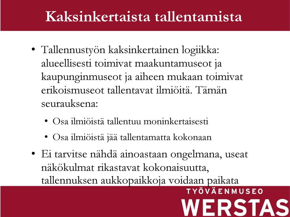 Tämän seurauksena: Osa ilmiöistä tallentuu moninkertaisesti Osa ilmiöistä jää tallentamatta kokonaan Ei