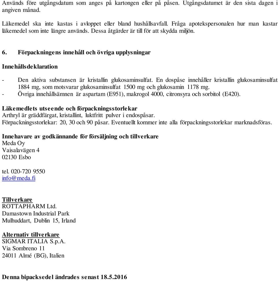 Förpackningens innehåll och övriga upplysningar Innehållsdeklaration - Den aktiva substansen är kristallin glukosaminsulfat.