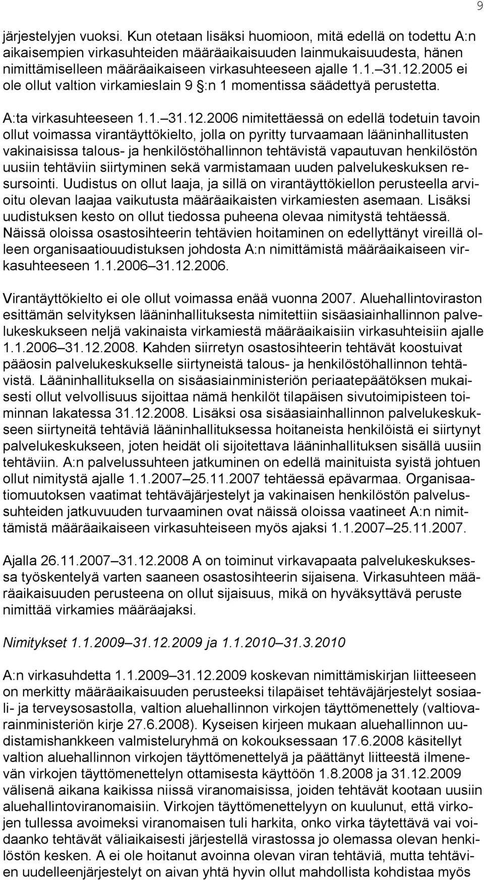 2005 ei ole ollut valtion virkamieslain 9 :n 1 momentissa säädettyä perustetta. A:ta virkasuhteeseen 1.1. 31.12.