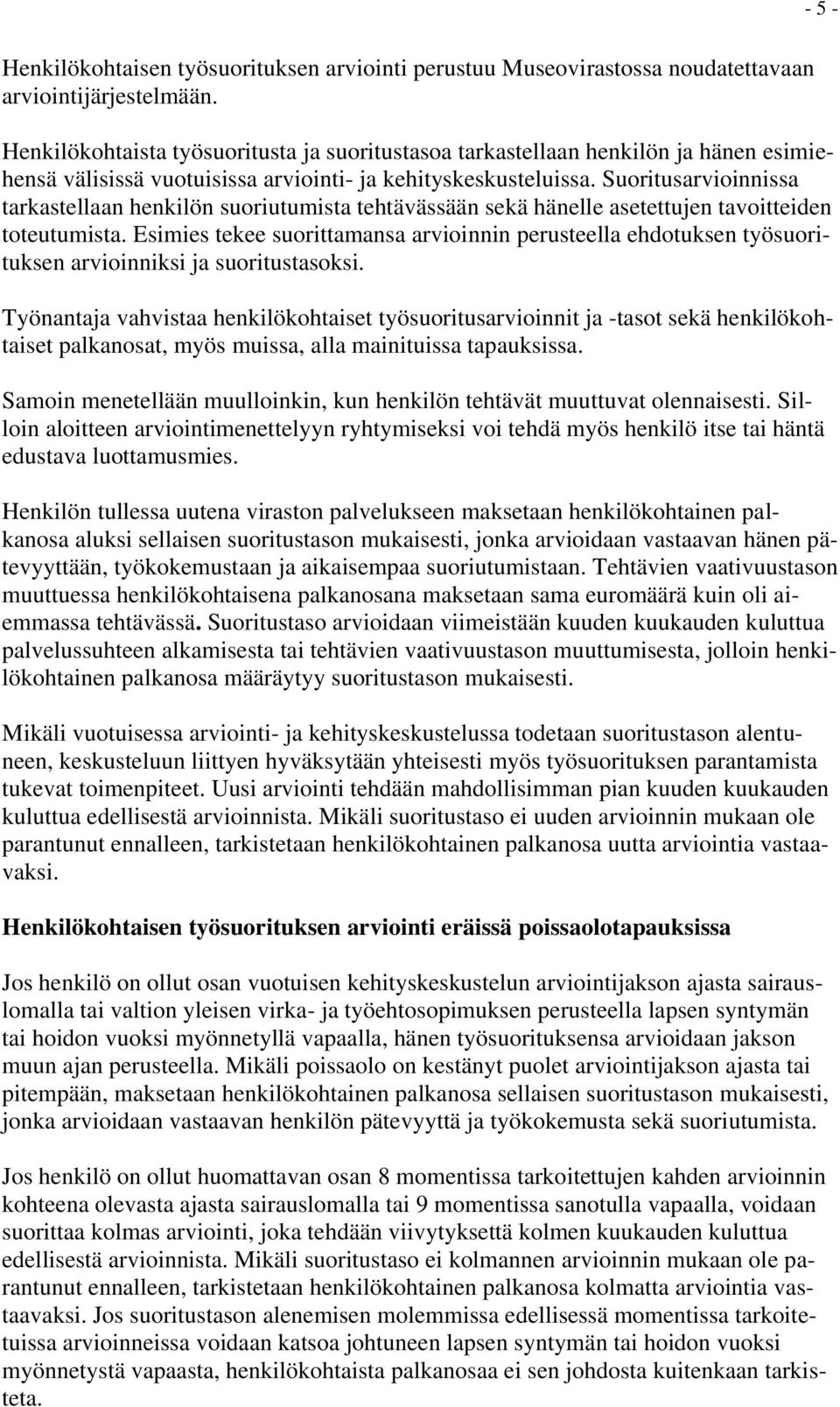 Suoritusarvioinnissa tarkastellaan henkilön suoriutumista tehtävässään sekä hänelle asetettujen tavoitteiden toteutumista.