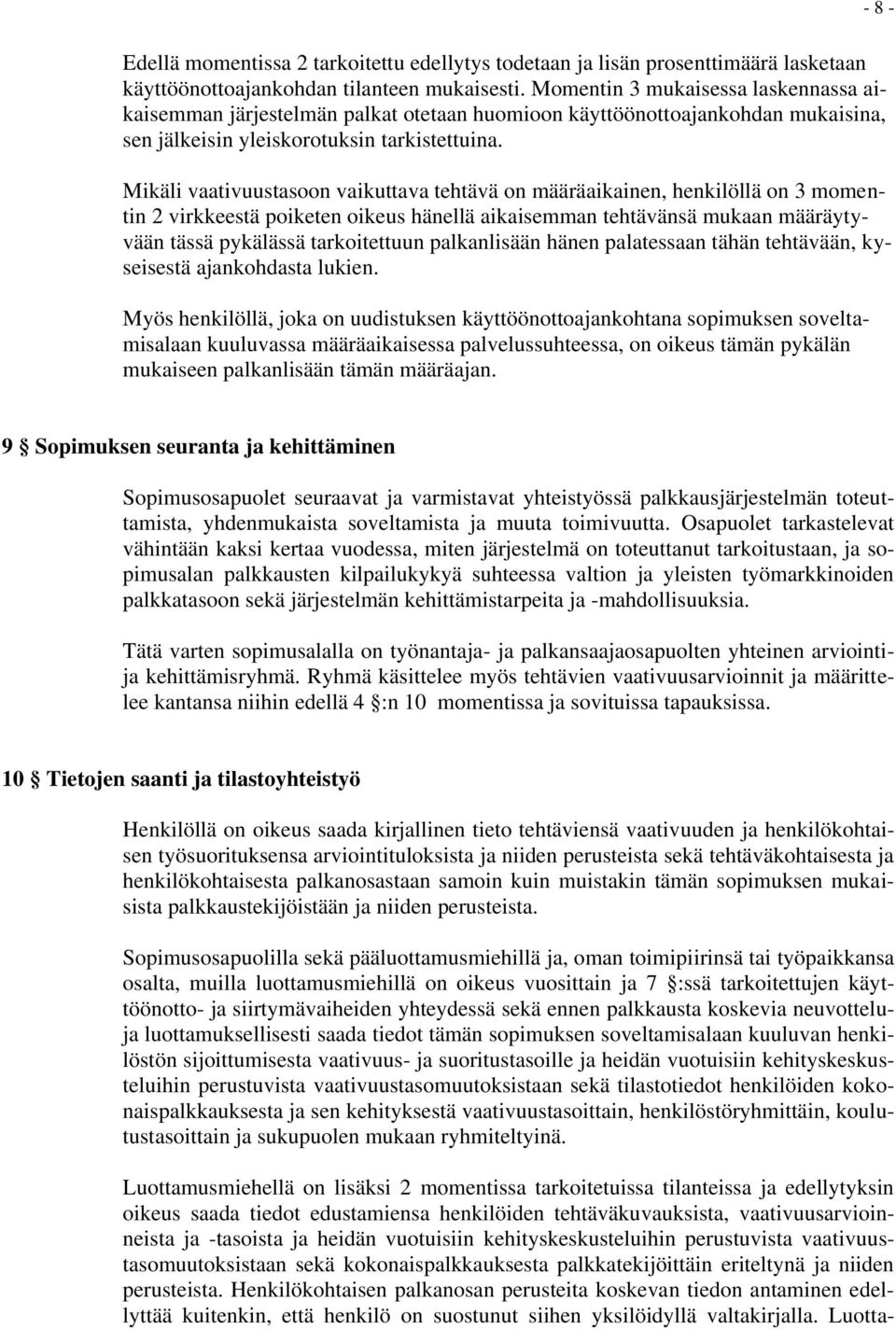 Mikäli vaativuustasoon vaikuttava tehtävä on määräaikainen, henkilöllä on 3 momentin 2 virkkeestä poiketen oikeus hänellä aikaisemman tehtävänsä mukaan määräytyvään tässä pykälässä tarkoitettuun