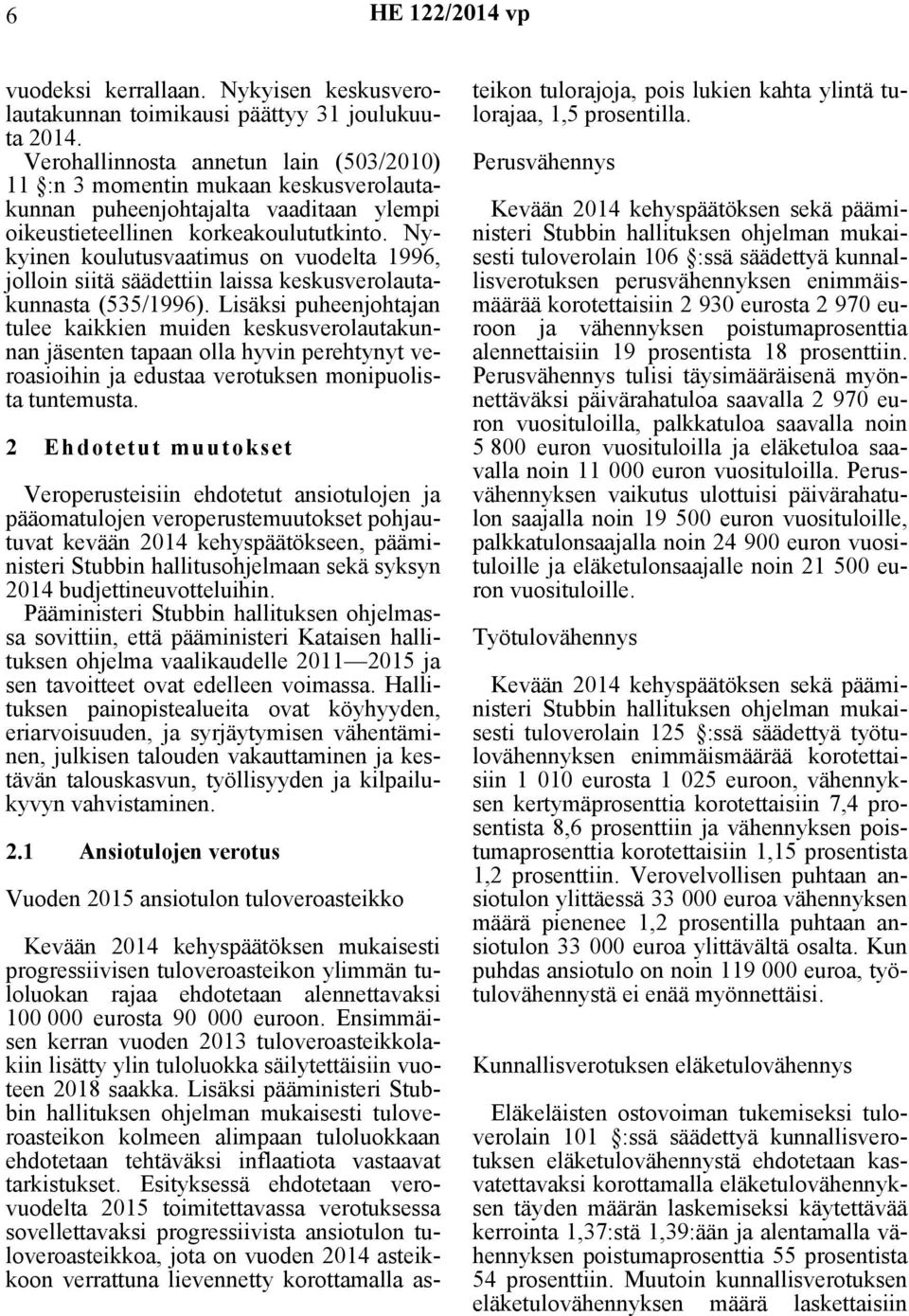 Nykyinen koulutusvaatimus on vuodelta 1996, jolloin siitä säädettiin laissa keskusverolautakunnasta (535/1996).