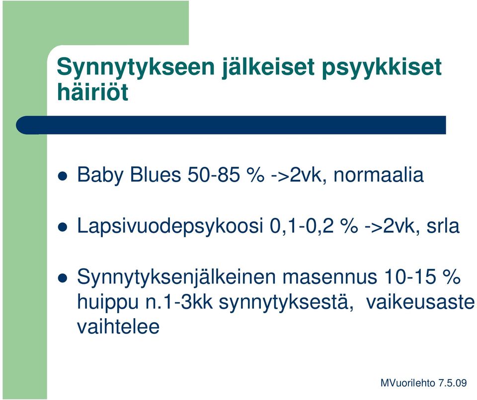 0,1-0,2 % ->2vk, srla Synnytyksenjälkeinen masennus