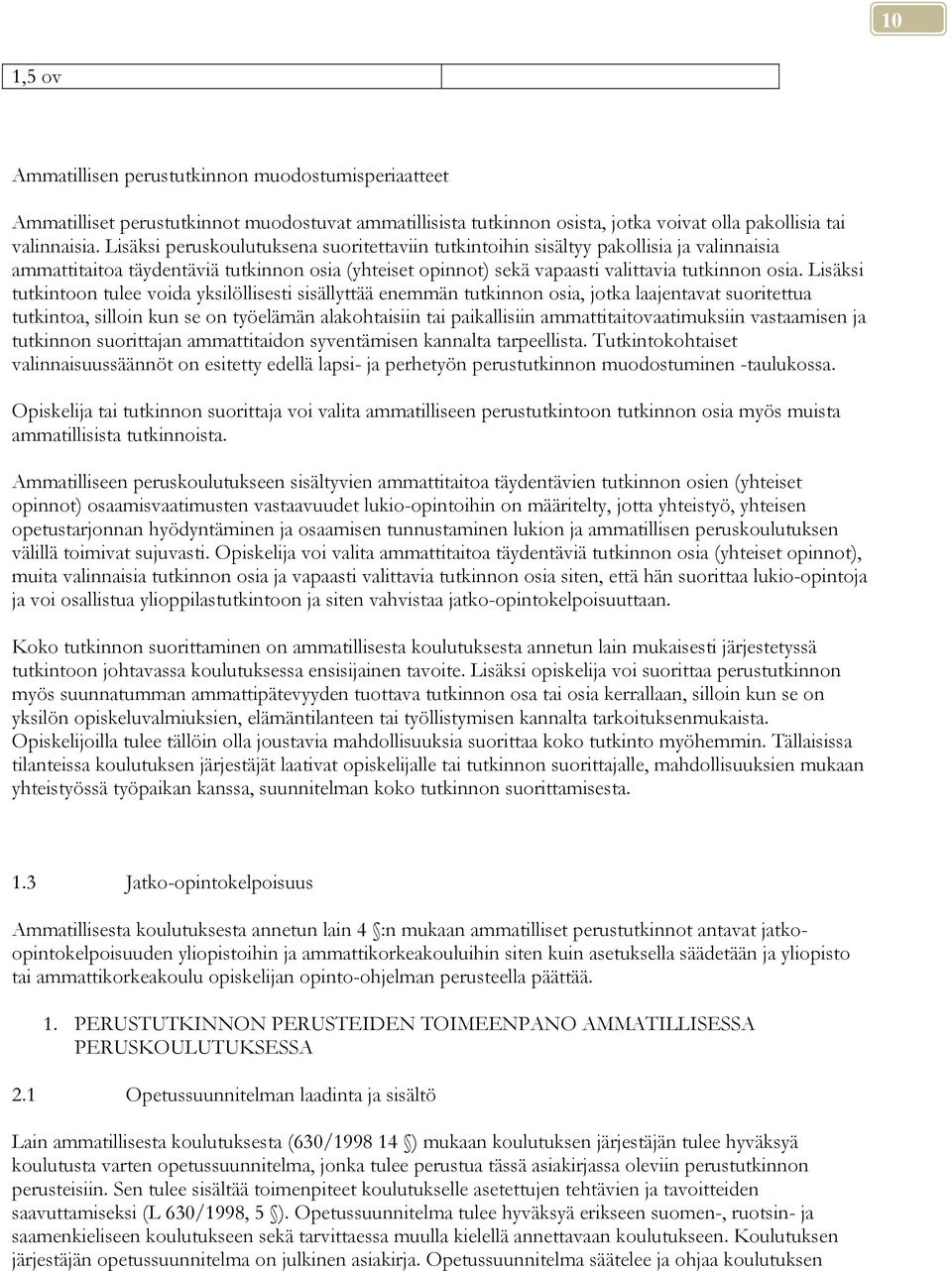 Lisäksi tutkintoon tulee voida yksilöllisesti sisällyttää enemmän tutkinnon osia, jotka laajentavat suoritettua tutkintoa, silloin kun se on työelämän alakohtaisiin tai paikallisiin