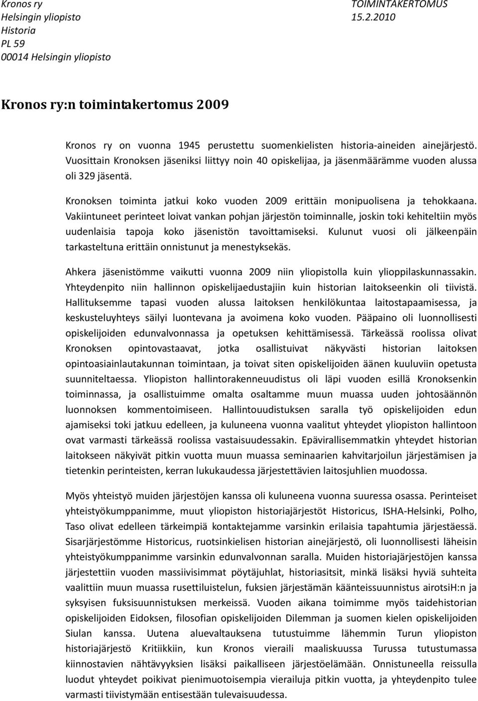 Vakiintuneet perinteet loivat vankan pohjan järjestön toiminnalle, joskin toki kehiteltiin myös uudenlaisia tapoja koko jäsenistön tavoittamiseksi.