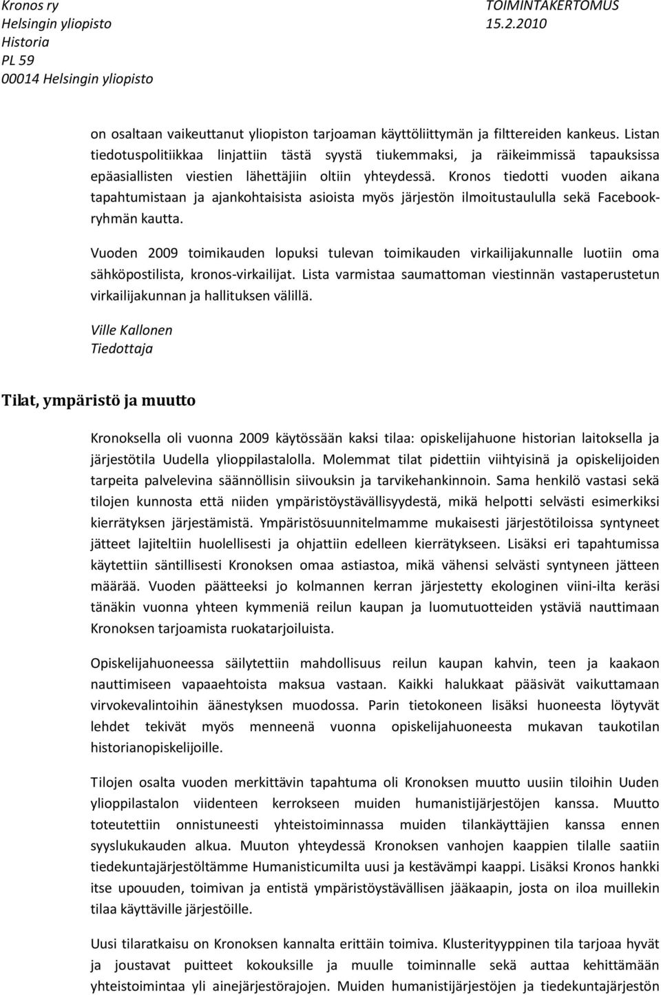 Kronos tiedotti vuoden aikana tapahtumistaan ja ajankohtaisista asioista myös järjestön ilmoitustaululla sekä Facebookryhmän kautta.