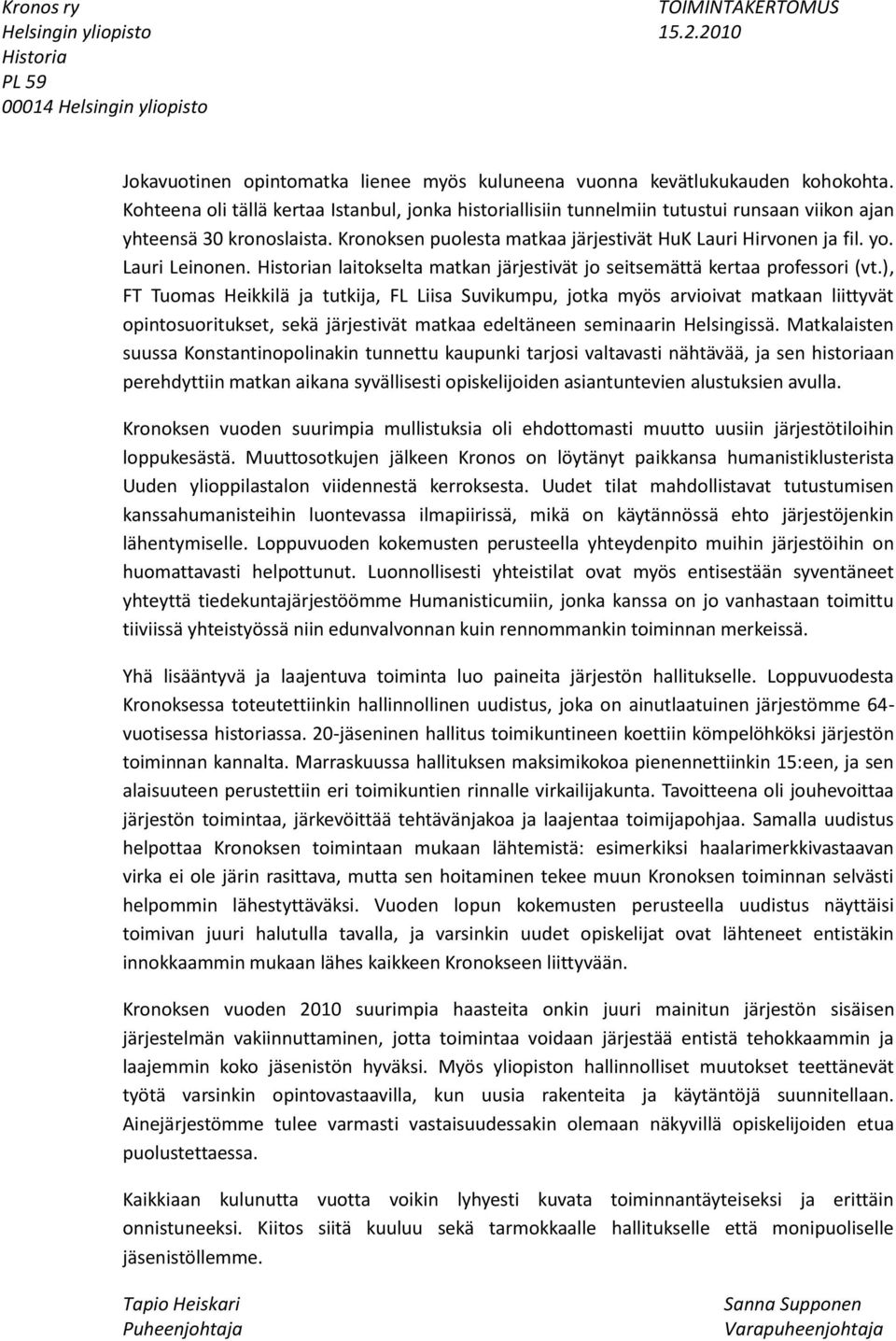 Lauri Leinonen. n laitokselta matkan järjestivät jo seitsemättä kertaa professori (vt.