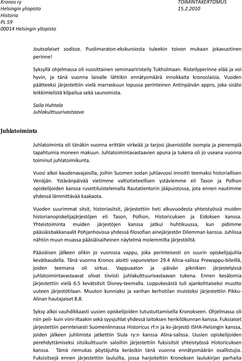 Vuoden päätteeksi järjestettiin vielä marraskuun lopussa perinteinen Antinpäivän appro, joka sisälsi leikkimielistä kilpailua sekä saunomista.