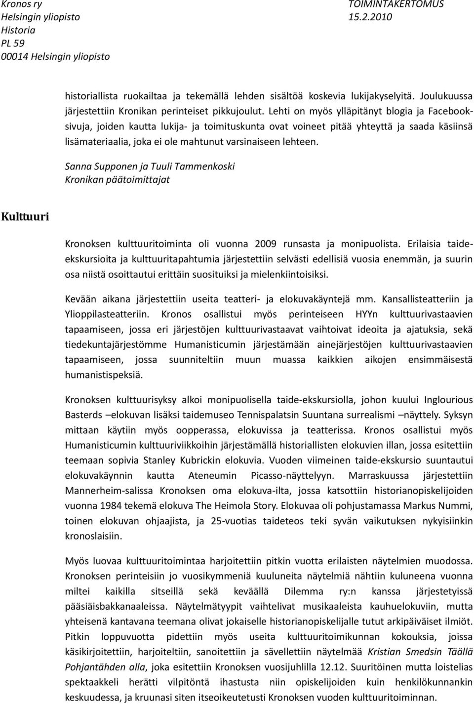 Sanna Supponen ja Tuuli Tammenkoski Kronikan päätoimittajat Kulttuuri Kronoksen kulttuuritoiminta oli vuonna 2009 runsasta ja monipuolista.