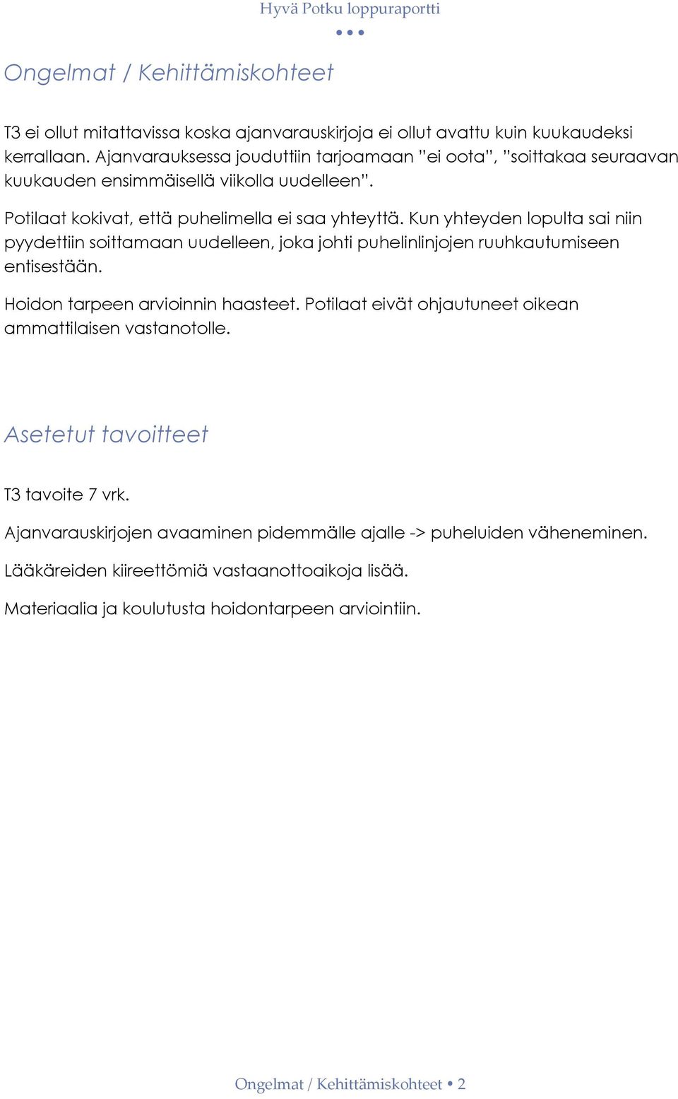 Kun yhteyden lopulta sai niin pyydettiin soittamaan uudelleen, joka johti puhelinlinjojen ruuhkautumiseen entisestään. Hoidon tarpeen arvioinnin haasteet.