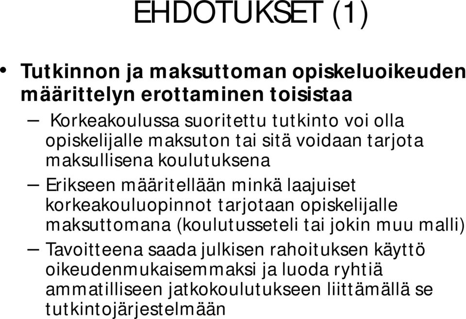 laajuiset korkeakouluopinnot tarjotaan opiskelijalle maksuttomana (koulutusseteli tai jokin muu malli) Tavoitteena saada